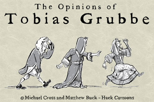 The Opinions of Tobias Grubbe weekly animated video cartoon © Michael Cross and Matthew Buck - Hack cartoons